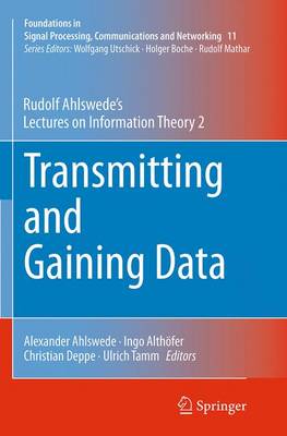 Transmitting and Gaining Data: Rudolf Ahlswedes Lectures on Information Theory 2 Softcover reprint of the original 1st ed. 2015