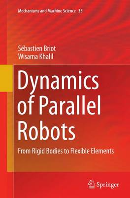 Dynamics of Parallel Robots: From Rigid Bodies to Flexible Elements Softcover reprint of the original 1st ed. 2015