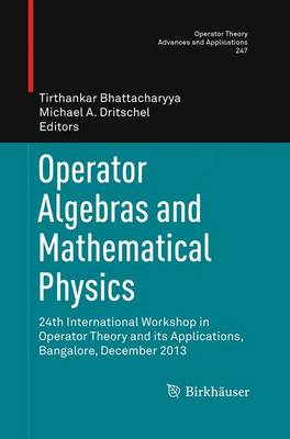 Operator Algebras and Mathematical Physics: 24th International Workshop in Operator Theory and its Applications,  Bangalore, December 2013 Softcover reprint of the original 1st ed. 2015