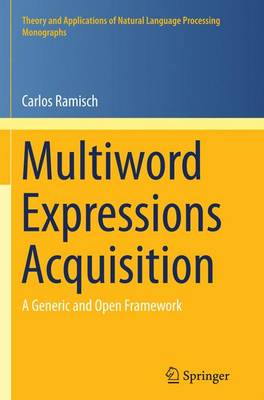 Multiword Expressions Acquisition: A Generic and Open Framework Softcover reprint of the original 1st ed. 2015