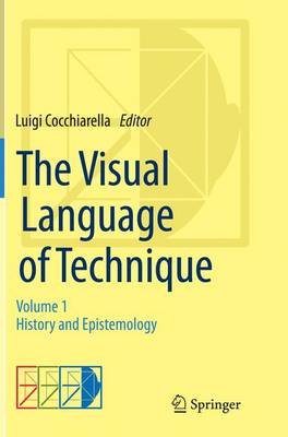 Visual Language of Technique: Volume 1 - History and Epistemology Softcover reprint of the original 1st ed. 2015