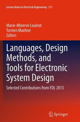 Languages, Design Methods, and Tools for Electronic System Design: Selected Contributions from FDL 2013 Softcover reprint of the original 1st ed. 2015