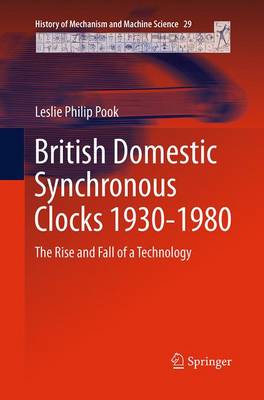 British Domestic Synchronous Clocks 1930-1980: The Rise and Fall of a Technology Softcover reprint of the original 1st ed. 2015