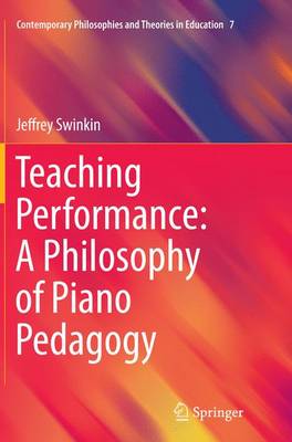 Teaching Performance: A Philosophy of Piano Pedagogy Softcover reprint of the original 1st ed. 2015