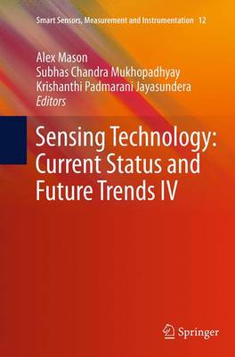 Sensing Technology: Current Status and Future Trends IV Softcover reprint of the original 1st ed. 2015