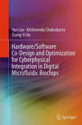 Hardware/Software Co-Design and Optimization for Cyberphysical Integration  in Digital Microfluidic Biochips Softcover reprint of the original 1st ed. 2015