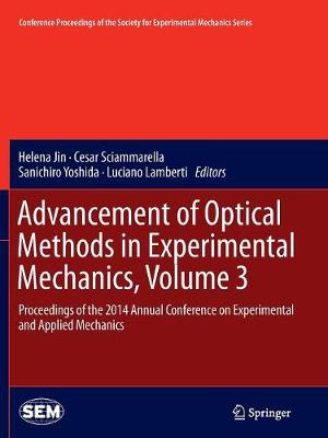 Advancement of Optical Methods in Experimental Mechanics, Volume 3: Proceedings of the 2014 Annual Conference on Experimental and Applied  Mechanics Softcover reprint of the original 1st ed. 2015