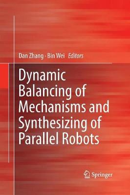 Dynamic Balancing of Mechanisms and Synthesizing of Parallel Robots Softcover reprint of the original 1st ed. 2016