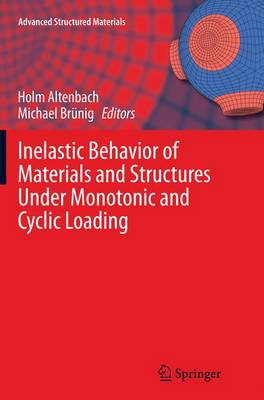 Inelastic Behavior of Materials and Structures Under Monotonic and Cyclic  Loading Softcover reprint of the original 1st ed. 2015