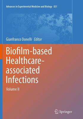 Biofilm-based Healthcare-associated Infections: Volume II Softcover reprint of the original 1st ed. 2015