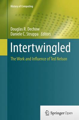 Intertwingled: The Work and Influence of Ted Nelson Softcover reprint of the original 1st ed. 2015