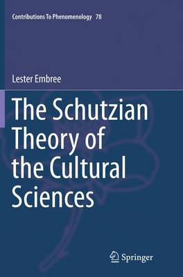 Schutzian Theory of the Cultural Sciences Softcover reprint of the original 1st ed. 2015