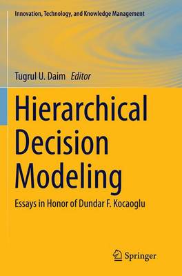 Hierarchical Decision Modeling: Essays in Honor of Dundar F. Kocaoglu Softcover reprint of the original 1st ed. 2016
