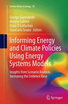 Informing Energy and Climate Policies Using Energy Systems Models: Insights from Scenario Analysis Increasing the Evidence Base Softcover reprint of the original 1st ed. 2015