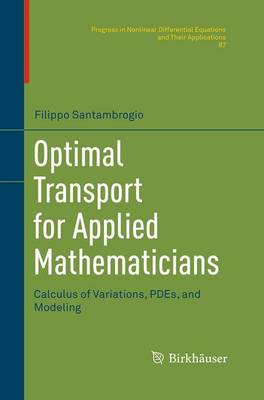 Optimal Transport for Applied Mathematicians: Calculus of Variations, PDEs, and Modeling Softcover reprint of the original 1st ed. 2015