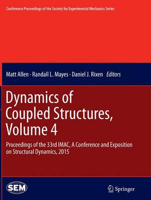 Dynamics of Coupled Structures, Volume 4: Proceedings of the 33rd IMAC, A Conference and Exposition on Structural  Dynamics, 2015 Softcover reprint of the original 1st ed. 2015