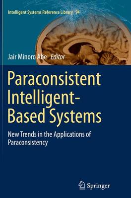 Paraconsistent Intelligent-Based Systems: New Trends in the Applications of Paraconsistency Softcover reprint of the original 1st ed. 2015
