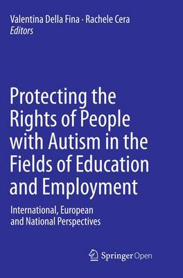 Protecting the Rights of People with Autism in the Fields of Education and  Employment: International, European and National Perspectives Softcover reprint of the original 1st ed. 2015