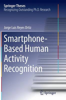 Smartphone-Based Human Activity Recognition Softcover reprint of the original 1st ed. 2015