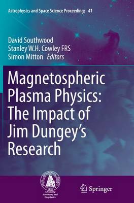 Magnetospheric Plasma Physics: The Impact of Jim Dungeys Research Softcover reprint of the original 1st ed. 2015