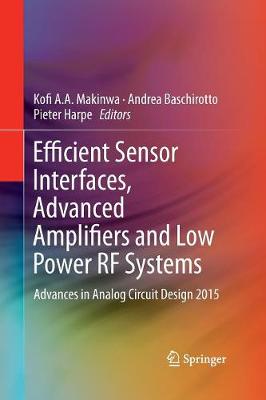 Efficient Sensor Interfaces, Advanced Amplifiers and Low Power RF Systems: Advances in Analog Circuit Design 2015 Softcover reprint of the original 1st ed. 2016