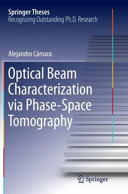 Optical Beam Characterization via Phase-Space Tomography Softcover reprint of the original 1st ed. 2015