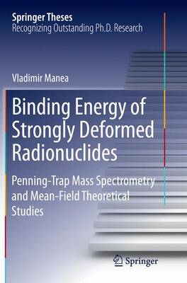 Binding Energy of Strongly Deformed Radionuclides: Penning-Trap Mass Spectrometry and Mean-Field Theoretical Studies Softcover reprint of the original 1st ed. 2015