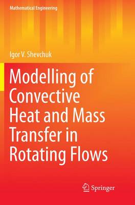 Modelling of Convective Heat and Mass Transfer in Rotating Flows Softcover reprint of the original 1st ed. 2016