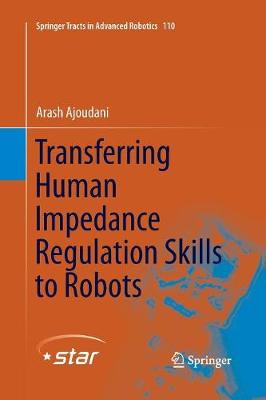 Transferring Human Impedance Regulation Skills to Robots Softcover reprint of the original 1st ed. 2016