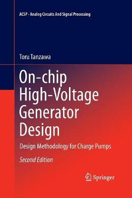 On-chip High-Voltage Generator Design: Design Methodology for Charge Pumps Softcover reprint of the original 2nd ed. 2016