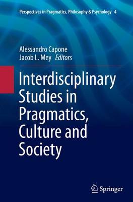 Interdisciplinary Studies in Pragmatics, Culture and Society Softcover reprint of the original 1st ed. 2016