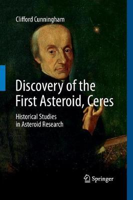 Discovery of the First Asteroid, Ceres: Historical Studies in Asteroid Research Softcover reprint of the original 1st ed. 2016