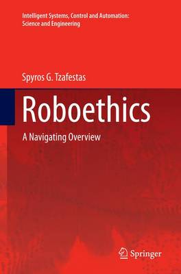 Roboethics: A Navigating Overview Softcover reprint of the original 1st ed. 2016