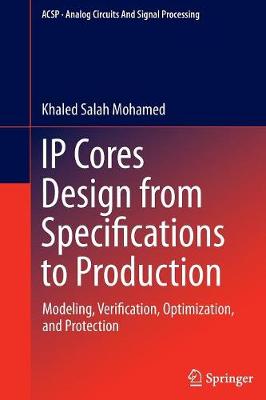 IP Cores Design from Specifications to Production: Modeling, Verification, Optimization, and Protection Softcover reprint of the original 1st ed. 2016