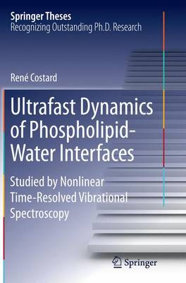 Ultrafast Dynamics of Phospholipid-Water Interfaces: Studied by Nonlinear Time-Resolved Vibrational Spectroscopy Softcover reprint of the original 1st ed. 2015