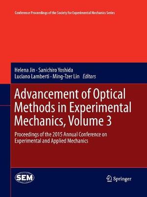 Advancement of Optical Methods in Experimental Mechanics, Volume 3: Proceedings of the 2015 Annual Conference on Experimental and Applied  Mechanics Softcover reprint of the original 1st ed. 2016