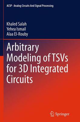Arbitrary Modeling of TSVs for 3D Integrated Circuits Softcover reprint of the original 1st ed. 2015
