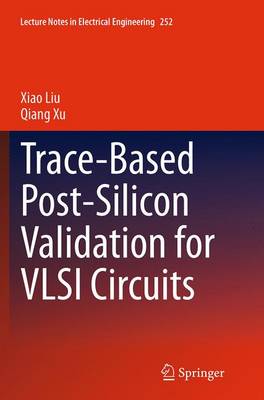 Trace-Based Post-Silicon Validation for VLSI Circuits Softcover reprint of the original 1st ed. 2014