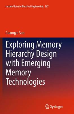 Exploring Memory Hierarchy Design with Emerging Memory Technologies Softcover reprint of the original 1st ed. 2014