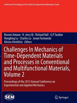 Challenges In Mechanics of Time-Dependent Materials and Processes in  Conventional and Multifunctional Materials, Volume 2: Proceedings of the 2013 Annual Conference on Experimental and Applied  Mechanics Softcover reprint of the original 1st ed. 2014