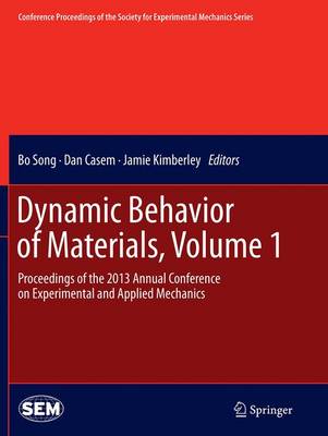 Dynamic Behavior of Materials, Volume 1: Proceedings of the 2013 Annual Conference on Experimental and Applied  Mechanics Softcover reprint of the original 1st ed. 2014