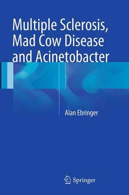 Multiple Sclerosis, Mad Cow Disease and Acinetobacter Softcover reprint of the original 1st ed. 2015