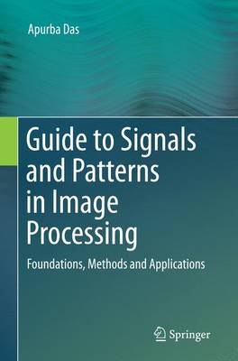 Guide to Signals and Patterns in Image Processing: Foundations, Methods and Applications Softcover reprint of the original 1st ed. 2015