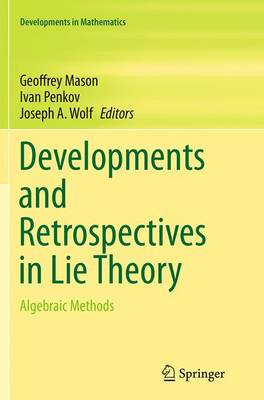 Developments and Retrospectives in Lie Theory: Algebraic Methods Softcover reprint of the original 1st ed. 2014