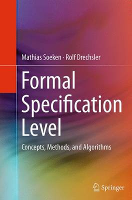 Formal Specification Level: Concepts, Methods, and Algorithms Softcover reprint of the original 1st ed. 2015