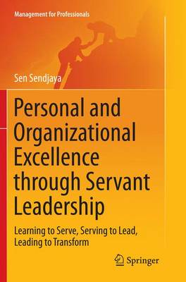 Personal and Organizational Excellence through Servant Leadership: Learning to Serve, Serving to Lead, Leading to Transform Softcover reprint of the original 1st ed. 2015