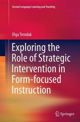Exploring the Role of Strategic Intervention in Form-focused Instruction Softcover reprint of the original 1st ed. 2015
