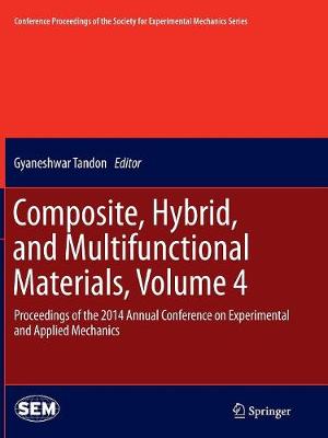Composite, Hybrid, and Multifunctional Materials, Volume 4: Proceedings of the 2014 Annual Conference on Experimental and Applied  Mechanics Softcover reprint of the original 1st ed. 2015
