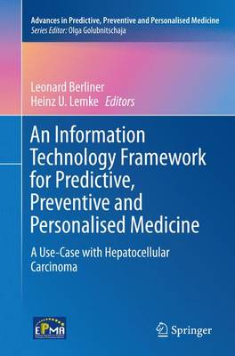 Information Technology Framework for Predictive, Preventive and Personalised  Medicine: A Use-Case with Hepatocellular Carcinoma Softcover Reprint of the Original 1st 2015 ed.