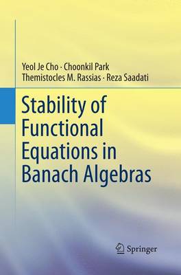 Stability of Functional Equations in Banach Algebras Softcover reprint of the original 1st ed. 2015